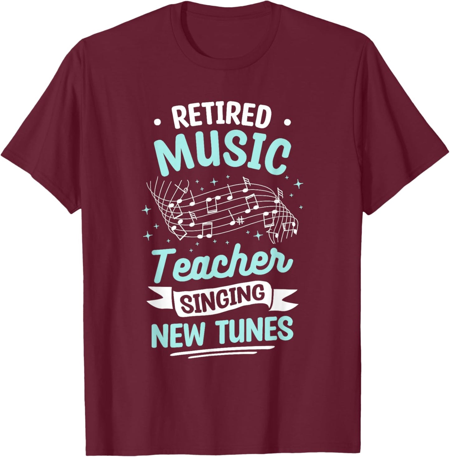 Retired Music Teacher Singing New Tunes T-Shirt - T-Shirt | Maroon