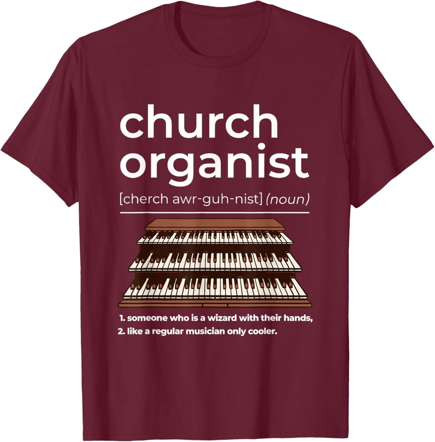 Church Organist Definition Design Pipe Organ Player T-Shirt - T-Shirt | Maroon