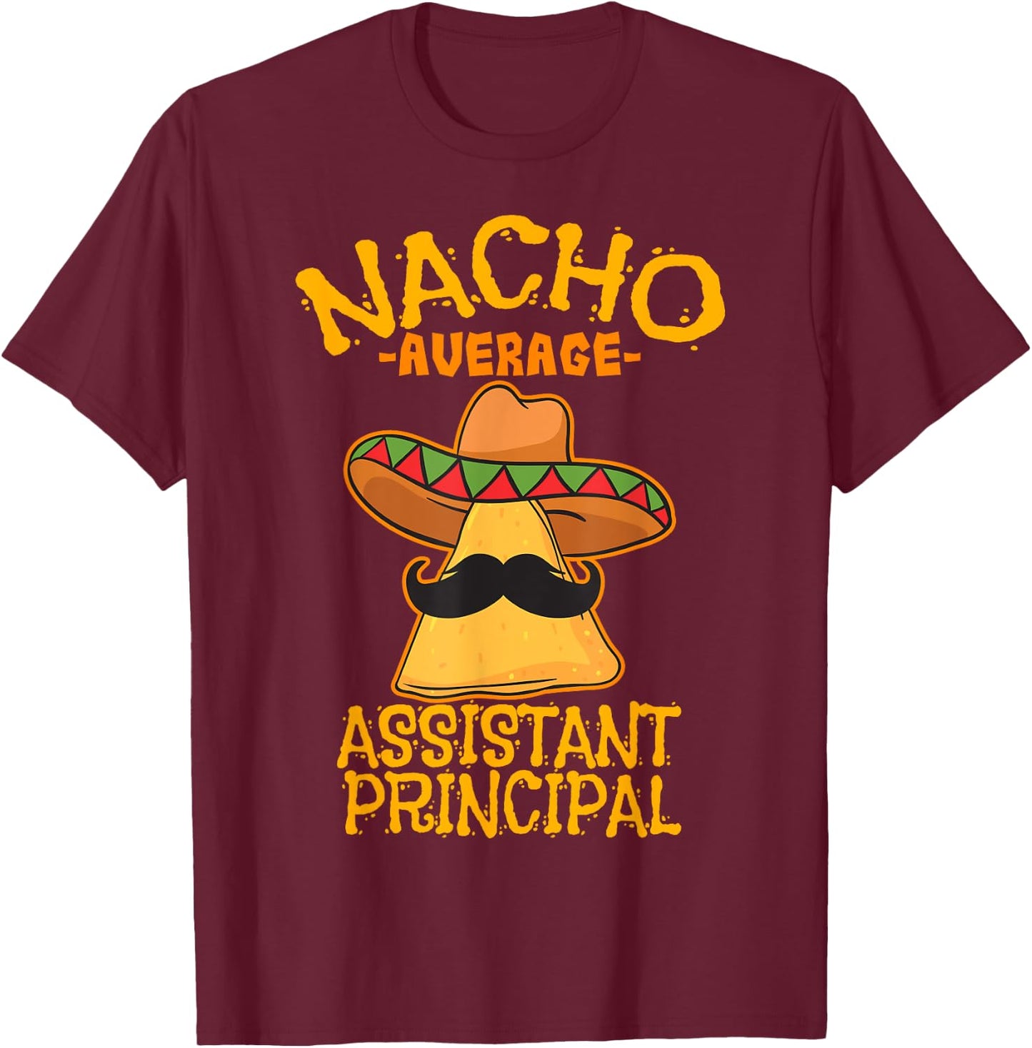 Nacho Average Assistant Principal Vice Teacher Cinco de Mayo T-Shirt - T-Shirt | Maroon