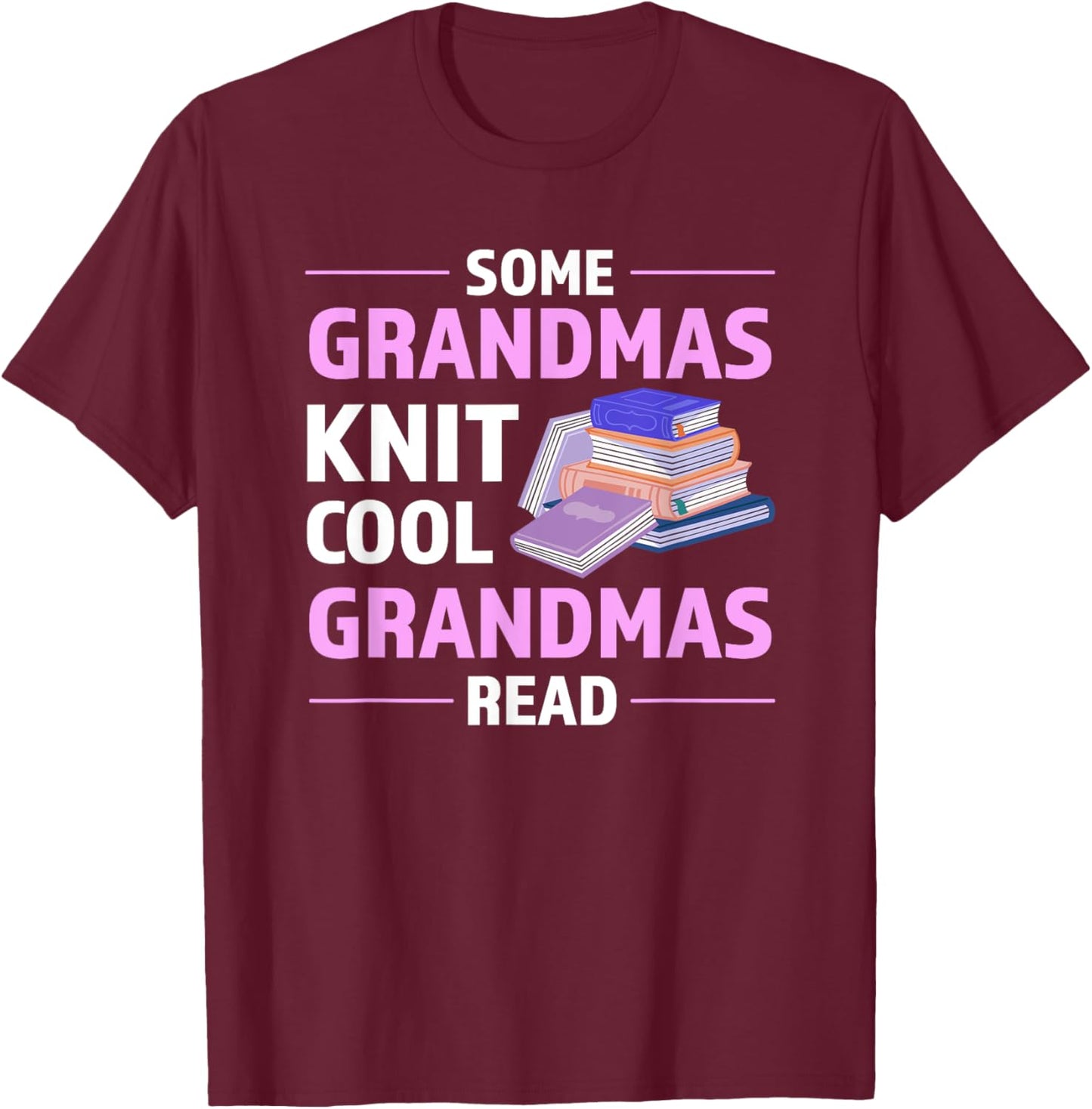 Some Grandmas Knit Cool Grandmas Read Reading T-Shirt - T-Shirt | Maroon