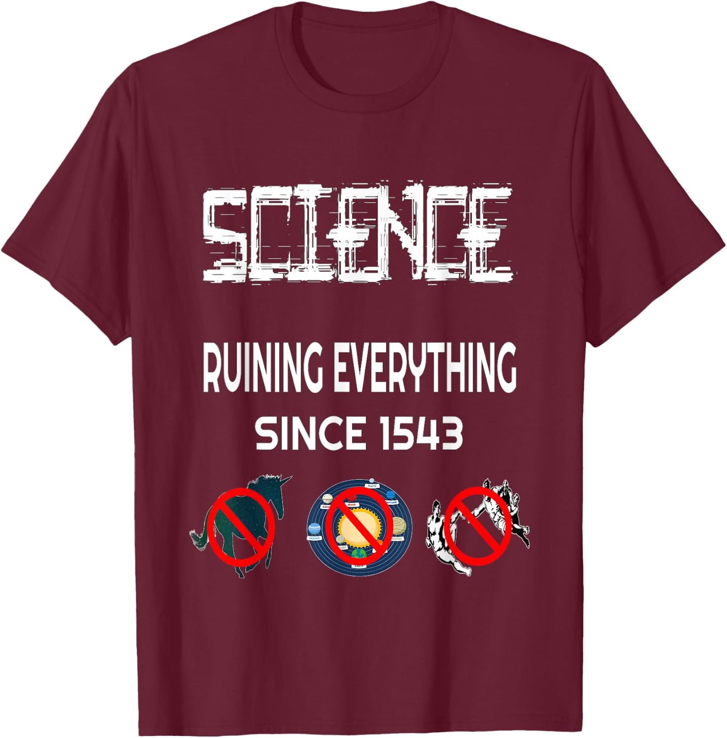 Science Ruining Everything Since 1543 Aliens T-Shirt - T-Shirt | Maroon