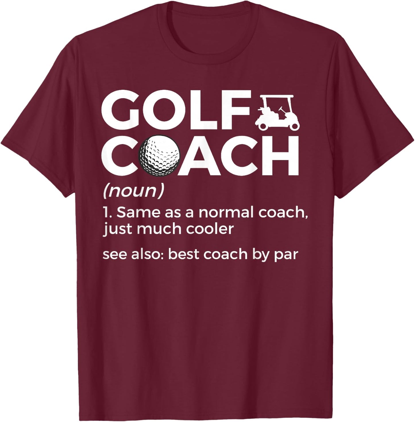 Funny Golf Coach Definition Golfing Best Coach By Par T-Shirt - T-Shirt | Maroon