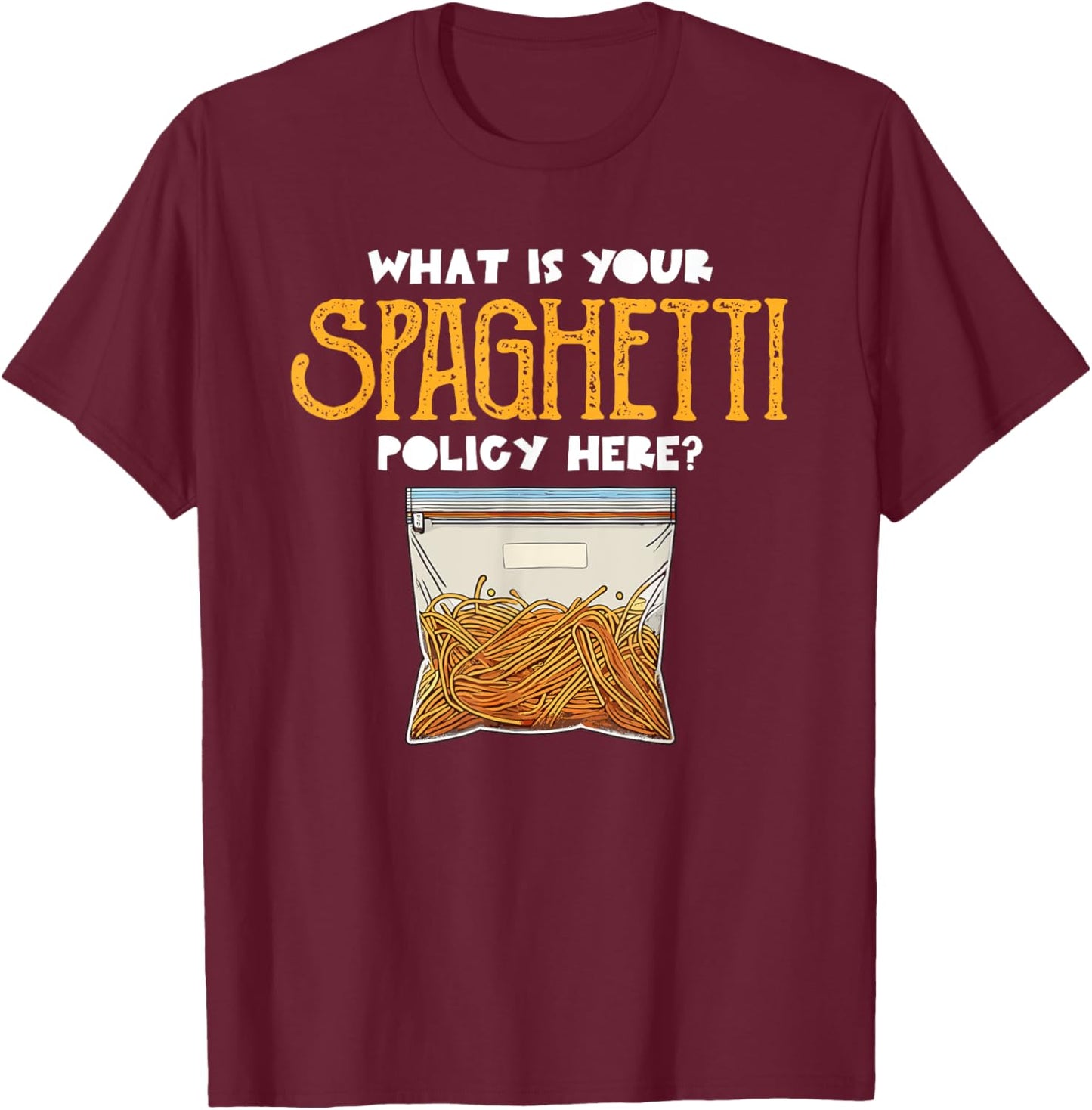 What Is Your Spaghetti Policy Here Pasta Noodles Meme T-Shirt - T-Shirt | Maroon