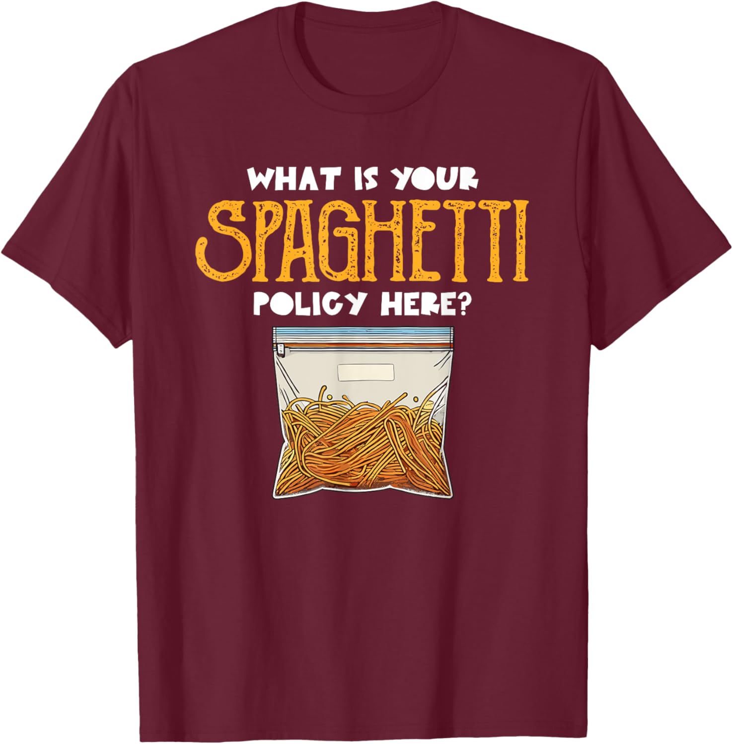 What Is Your Spaghetti Policy Here Pasta Noodles Meme T-Shirt - T-Shirt | Maroon