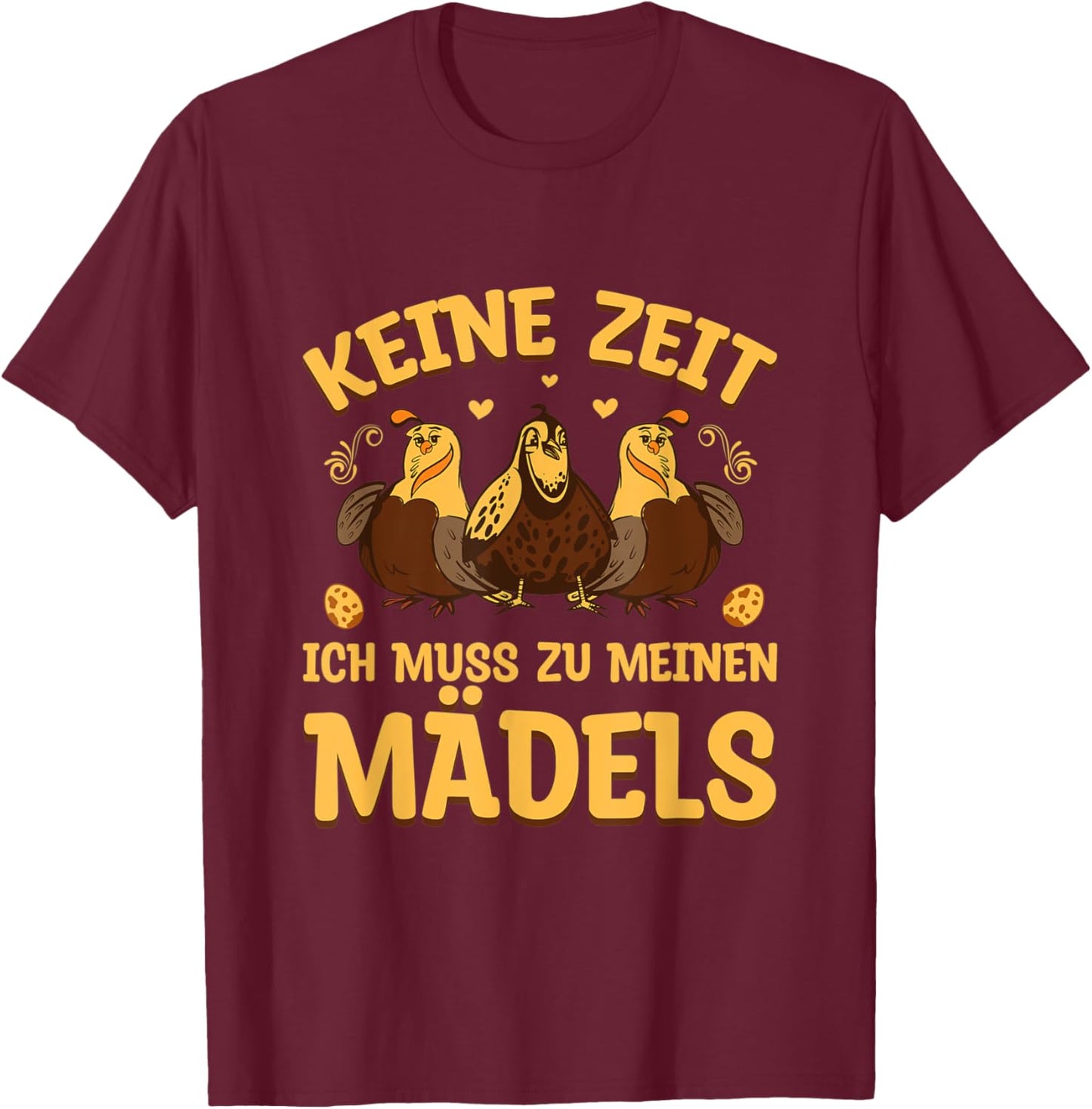 Wachteln Wachtelzucht Keine Zeit muss zu meinen Mädels T-Shirt - T-Shirt | Maroon