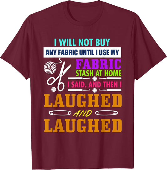 I Will Not Buy Any Fabric Until I Use My Fabric T-Shirt - T-Shirt | Maroon