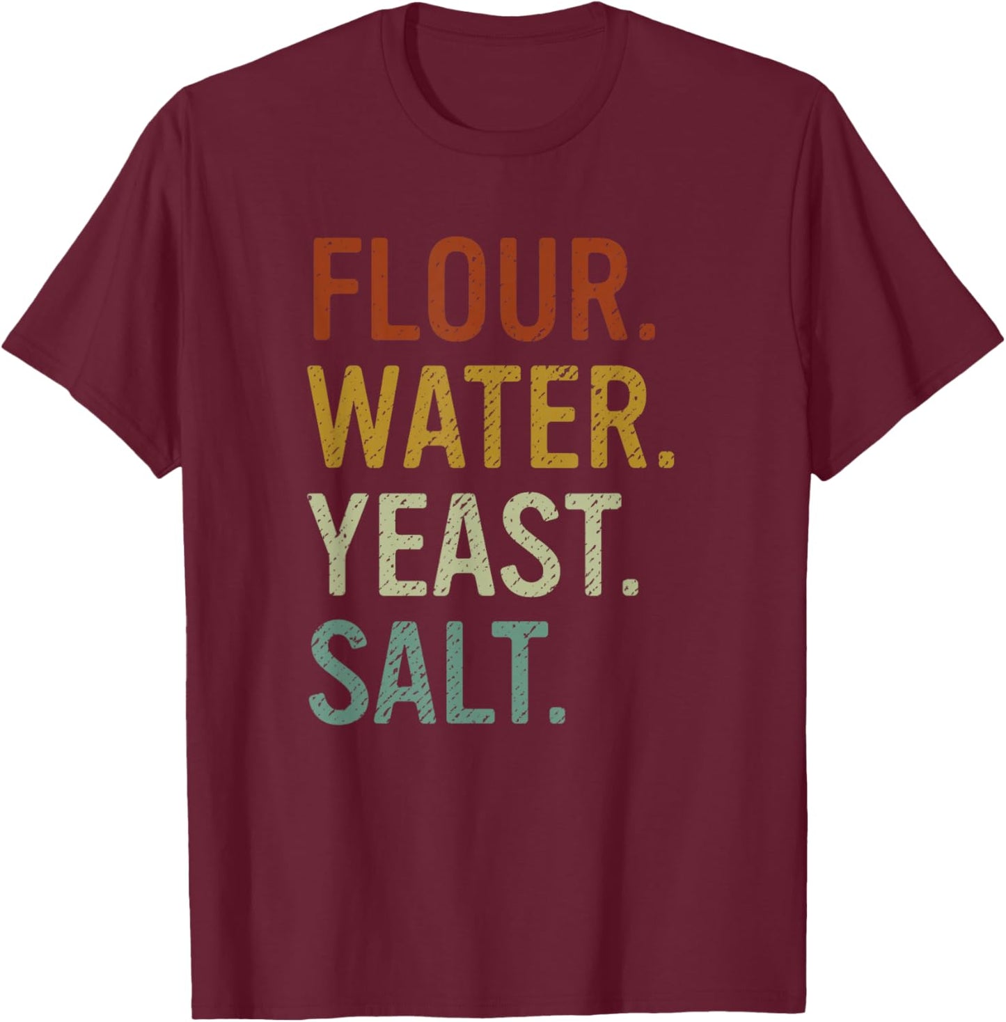Flour Water Yeast Salt Retro Baker Sourdough Bread Maker T-Shirt - T-Shirt | Maroon