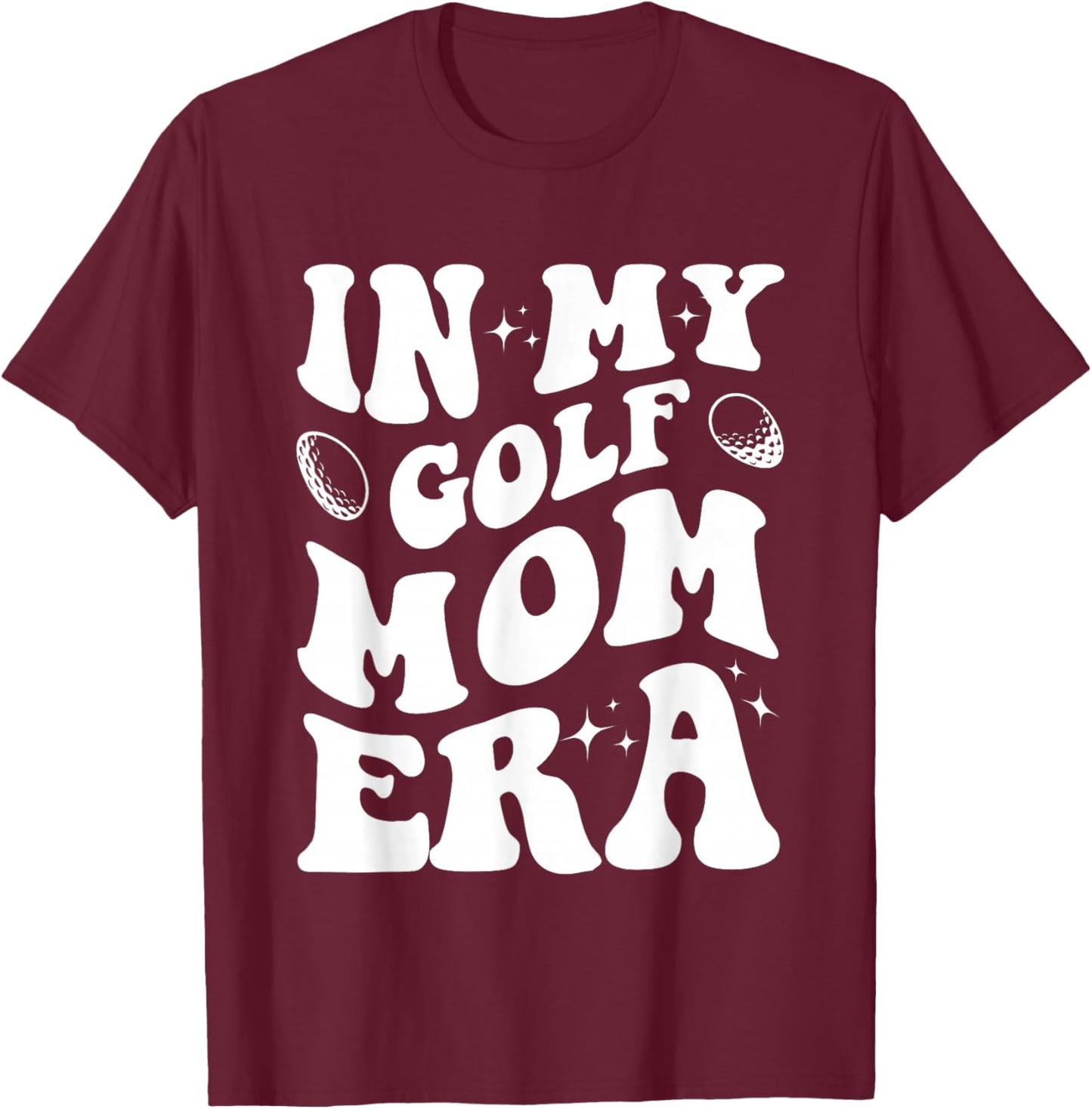 In My Golf Mom Era Shirt Funny Golf Mom Design Shirt T-Shirt - T-Shirt | Maroon