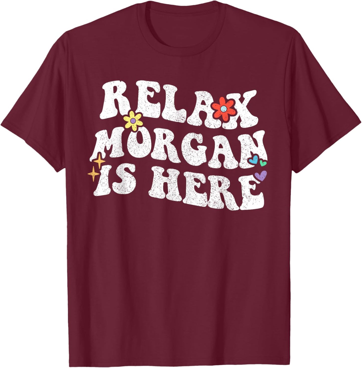 Retro Groovy Relax Morgan Is Here Funny Mother's Day Name T-Shirt - T-Shirt | Maroon