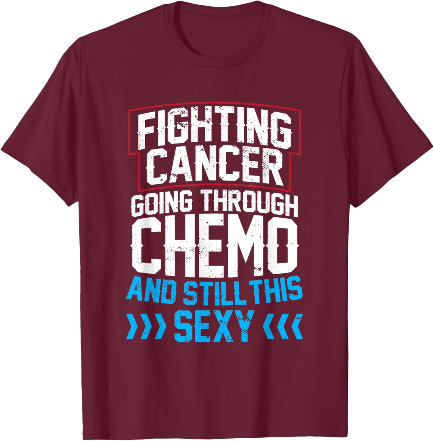 Funny Cancer Fighter Inspirational Quote Chemo Patient T-Shirt - T-Shirt | Maroon