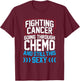 Funny Cancer Fighter Inspirational Quote Chemo Patient T-Shirt - T-Shirt | Maroon