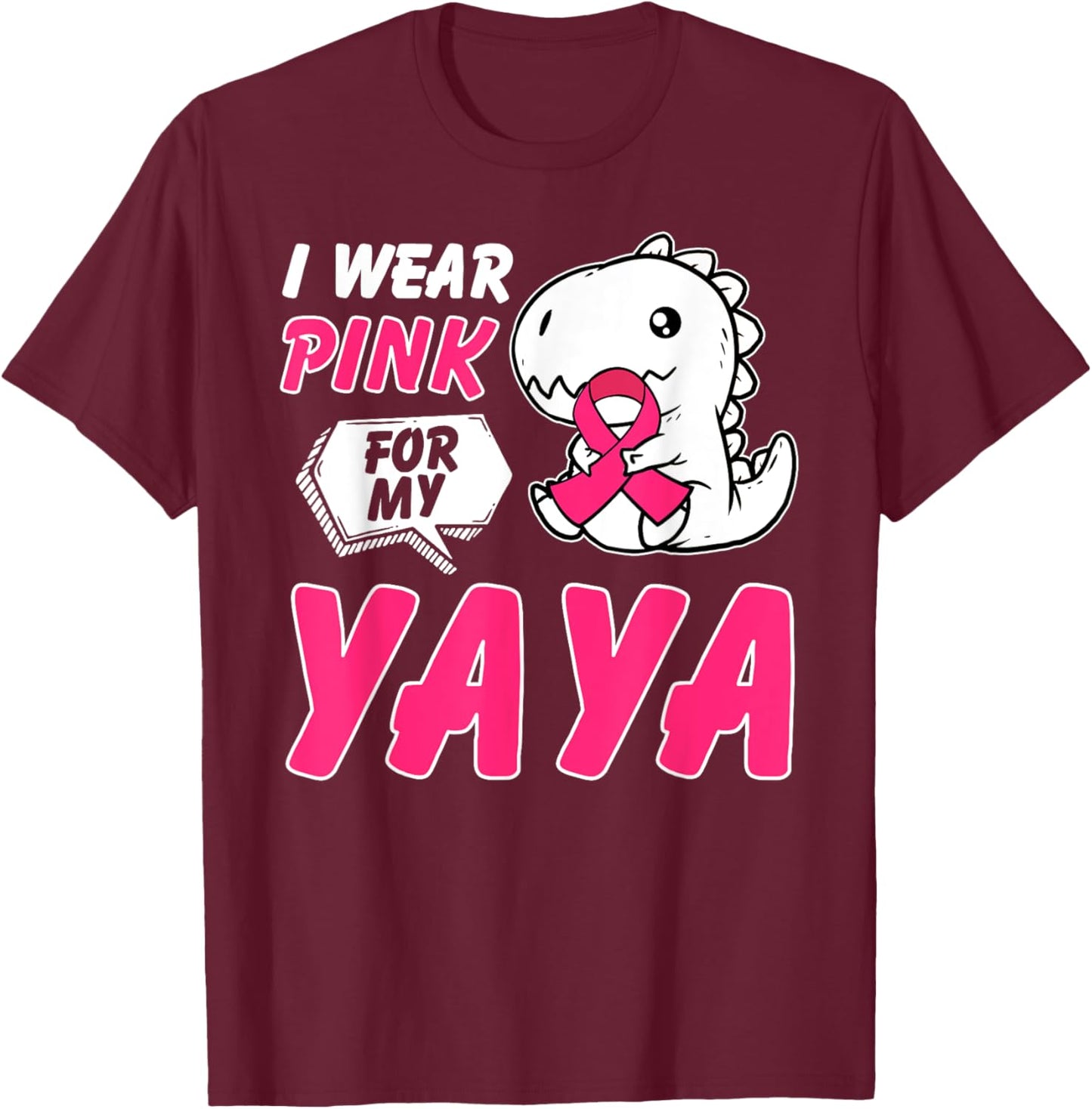 I Wear Pink For My Yaya Breast Cancer Awareness Dinosaur T-Shirt - T-Shirt | Maroon