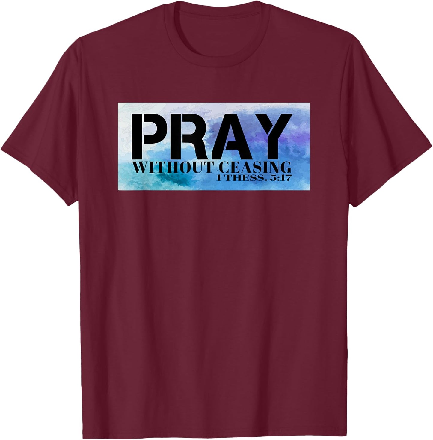 Christian T S Pray T S Bible Pray Without Ceasing T T-Shirt - T-Shirt | Maroon