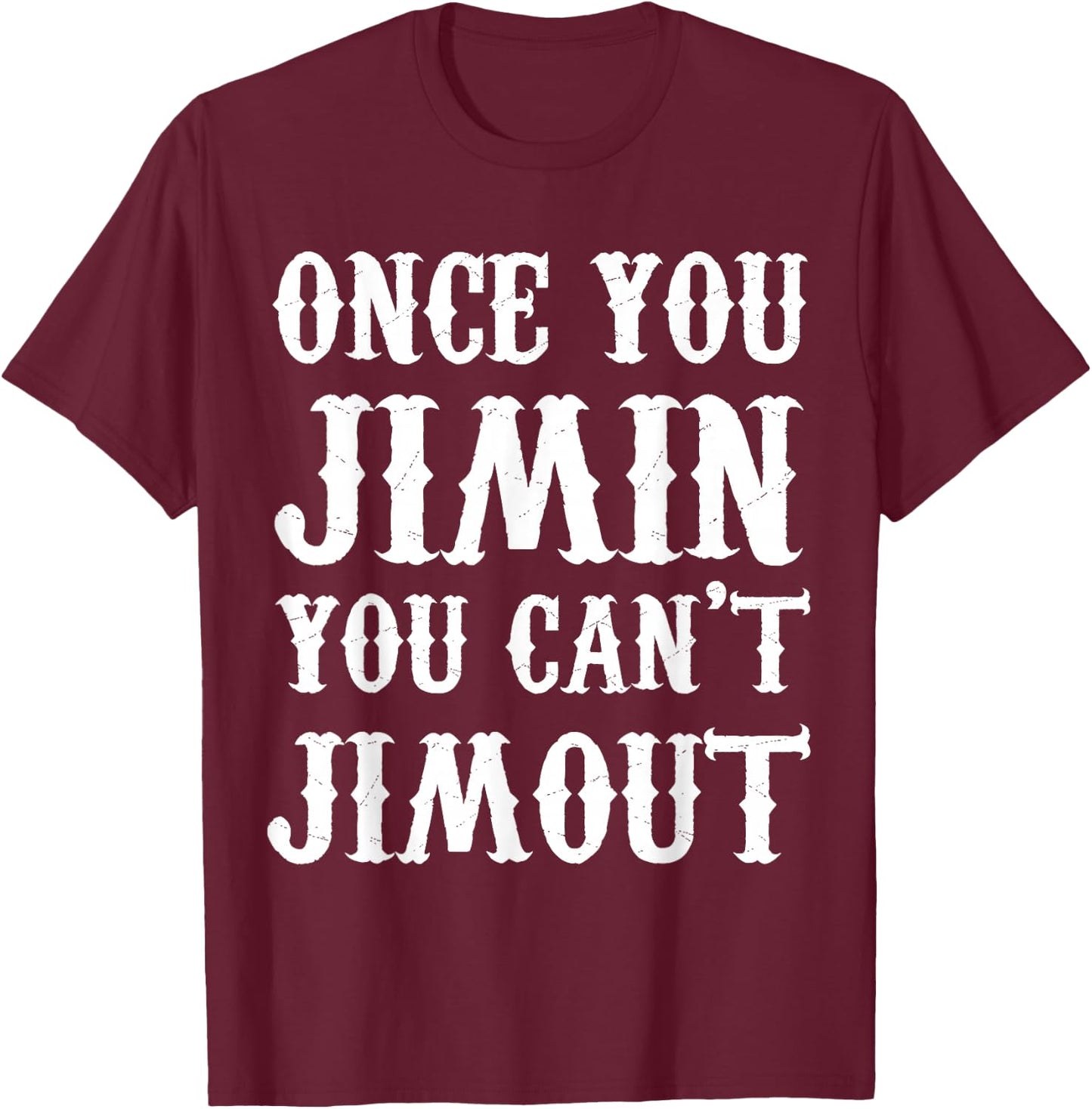 Once You Jimin You Can't Jimout T-Shirt - T-Shirt | Maroon