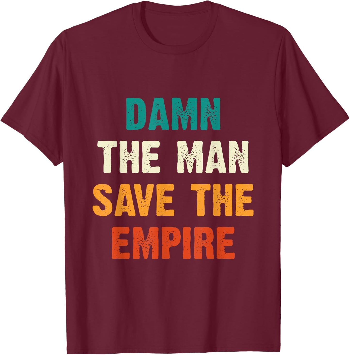 Damn The Man Save The Empire T Shirt T-Shirt - T-Shirt | Maroon