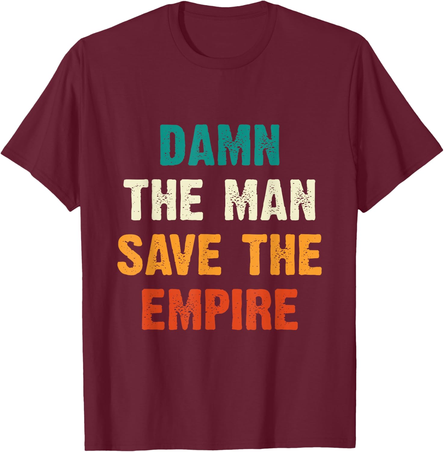 Damn The Man Save The Empire T Shirt T-Shirt - T-Shirt | Maroon