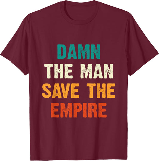 Damn The Man Save The Empire T Shirt T-Shirt - T-Shirt | Maroon