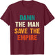Damn The Man Save The Empire T Shirt T-Shirt - T-Shirt | Maroon