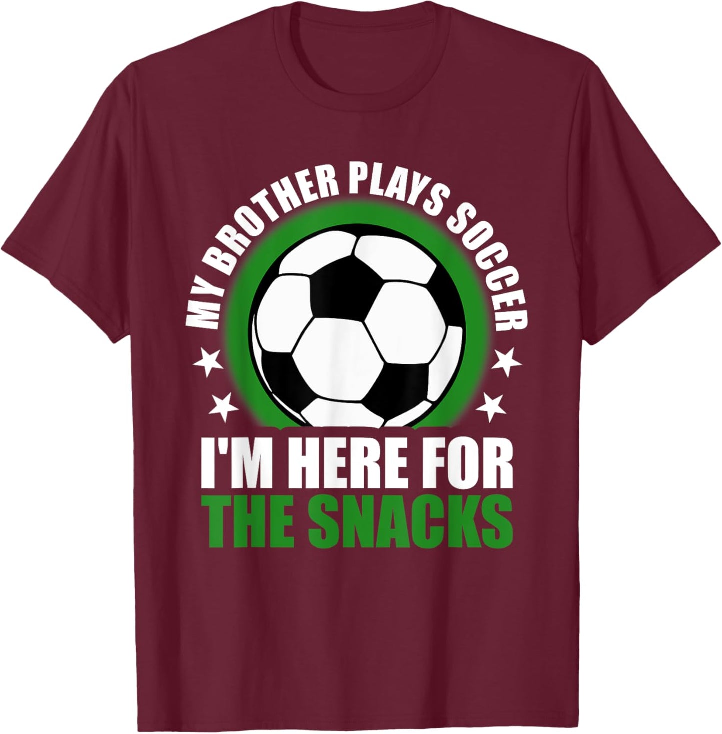 My Brother Plays Soccer I'm Here For The Snacks Sibling T-Shirt - T-Shirt | Maroon