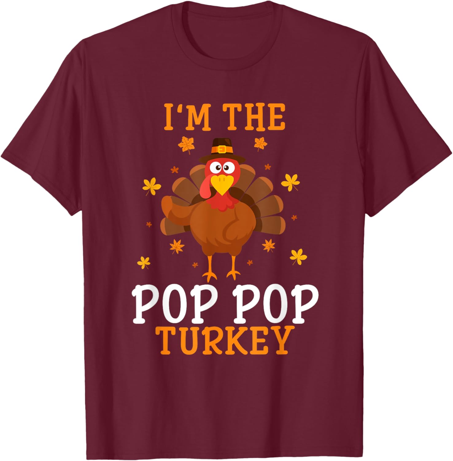 I'm the Pop Pop Turkey Thanksgiving Costume Matching T-Shirt - T-Shirt | Maroon