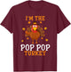 I'm the Pop Pop Turkey Thanksgiving Costume Matching T-Shirt - T-Shirt | Maroon