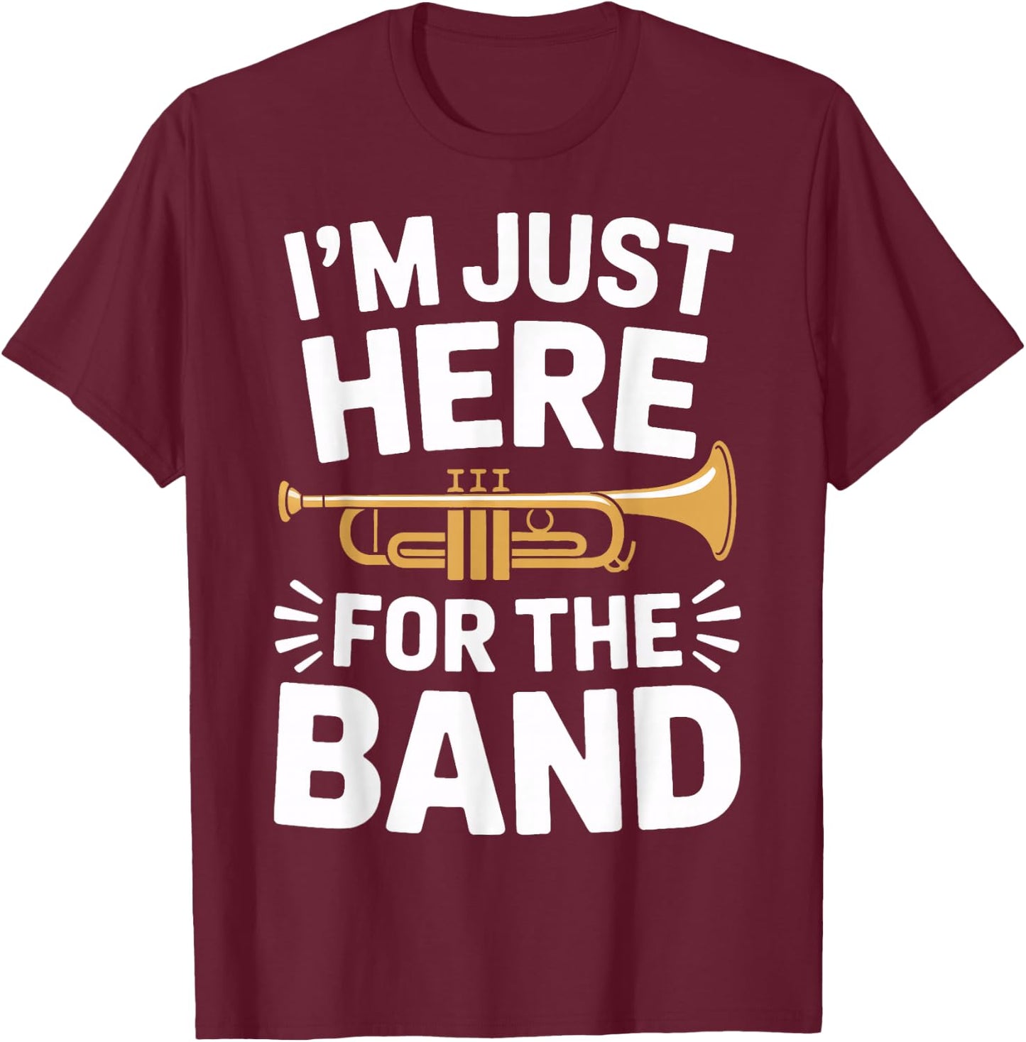I'm Just Here for The Band Marching Season Music Supporter T-Shirt - T-Shirt | Maroon