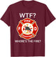 WTF Where's The Fire Funny Firefighter sayings T-Shirt - T-Shirt | Maroon