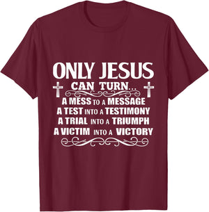 Only Jesus Can Turn A Mess To A Message Test Into Testimony T-Shirt - T-Shirt | Maroon
