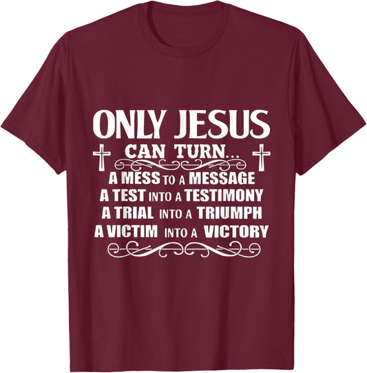 Only Jesus Can Turn A Mess To A Message Test Into Testimony T-Shirt - T-Shirt | Maroon