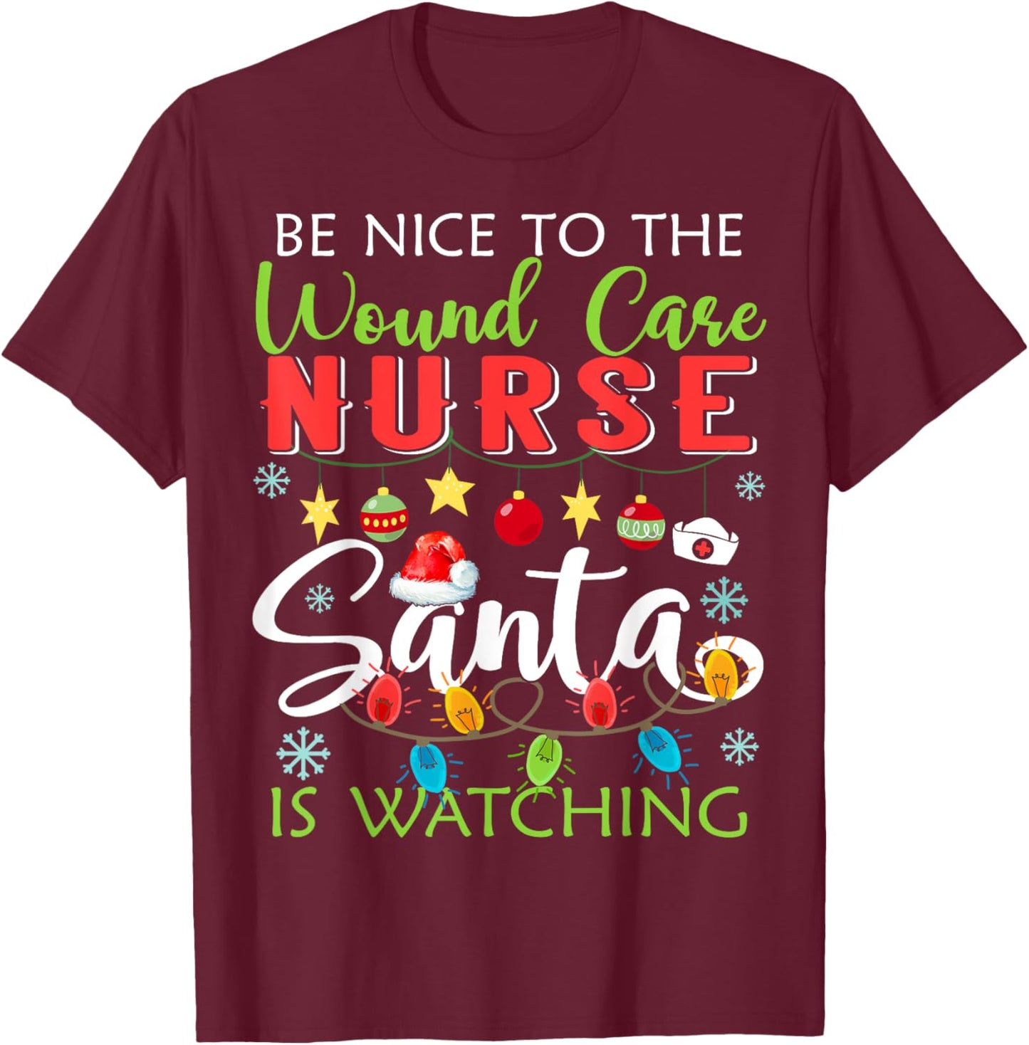 Be Nice To The Wound care Nurse Santa Is Watching Christmas T-Shirt - T-Shirt | Maroon