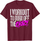 I Workout to Burn Off the Crazy T-Shirt - T-Shirt | Maroon
