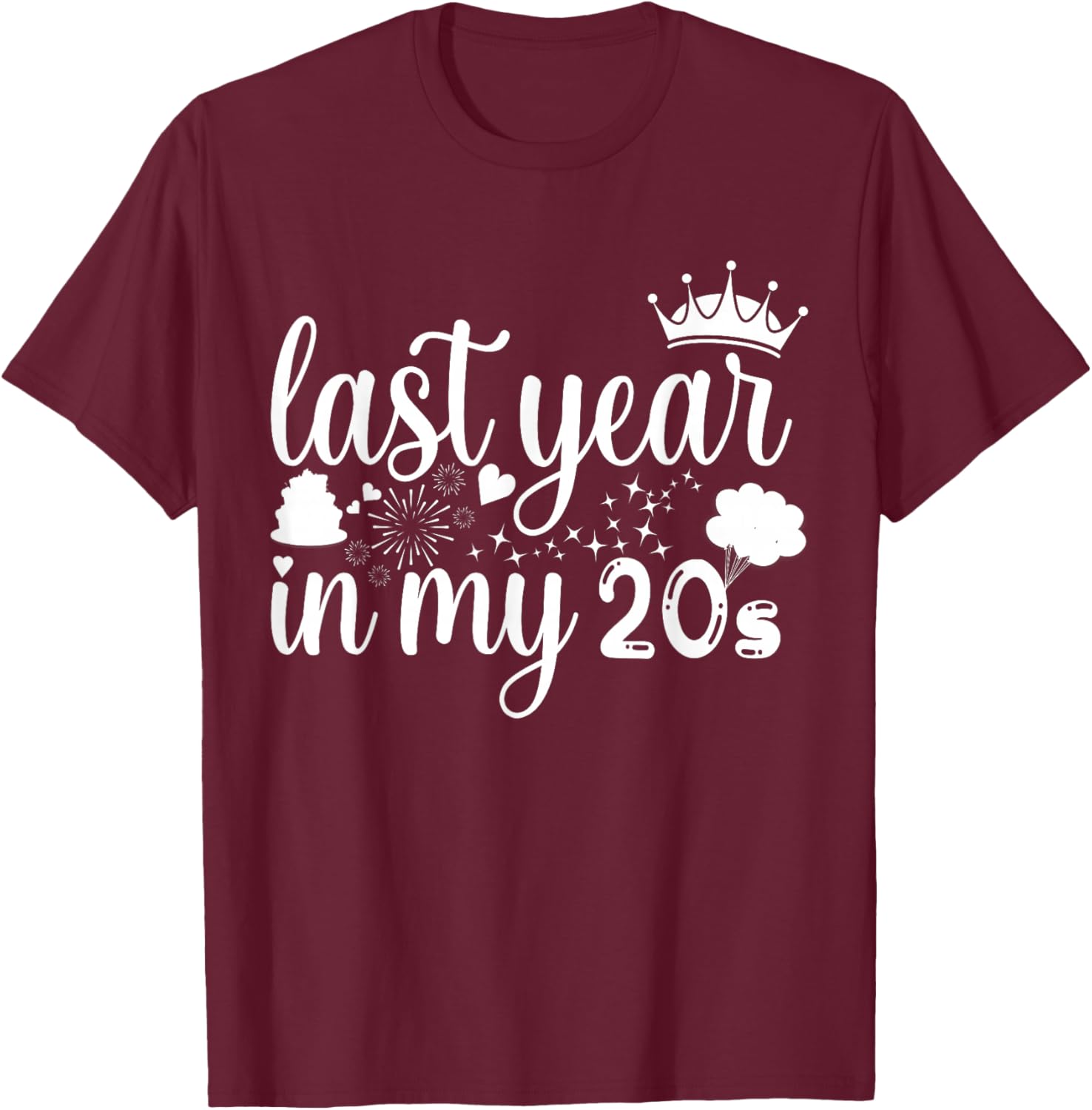 Last Year In My 20s Birthday women Happy 29th funny saying T-Shirt - T-Shirt | Maroon