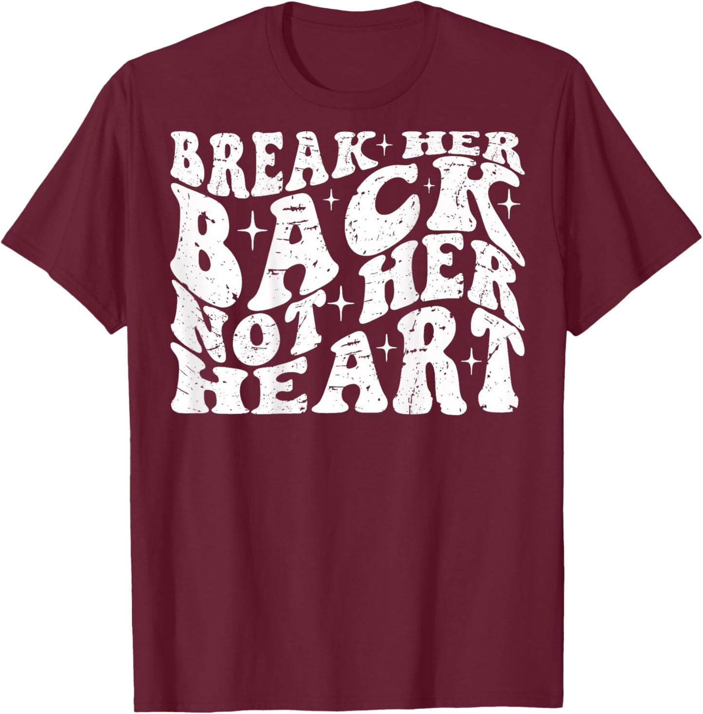 Break Her Back Not Her Heart Funny Quote Vintage T-Shirt - T-Shirt | Maroon