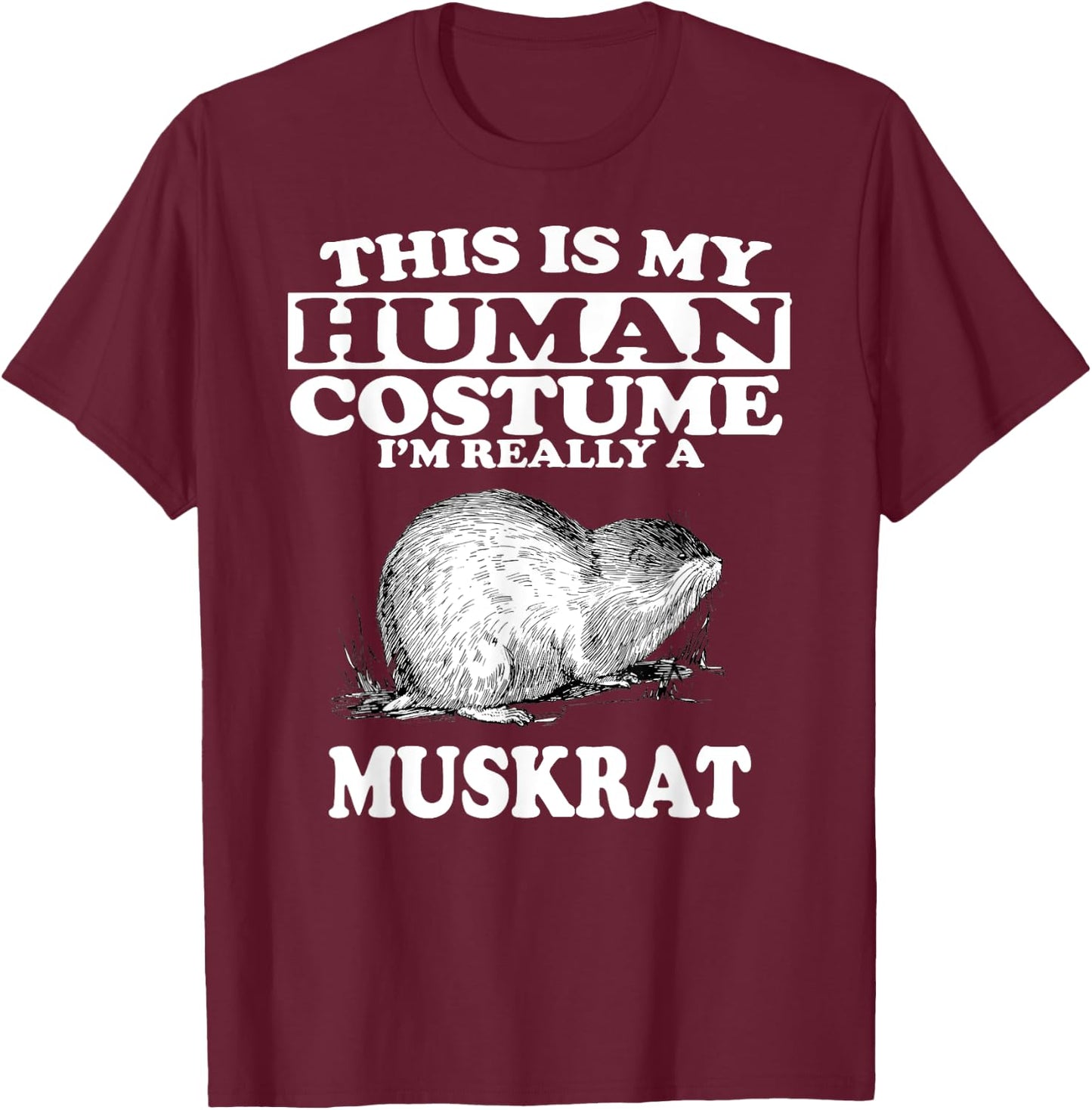 This Is My Human Costume I'm Really A Muskrat T-Shirt - T-Shirt | Maroon