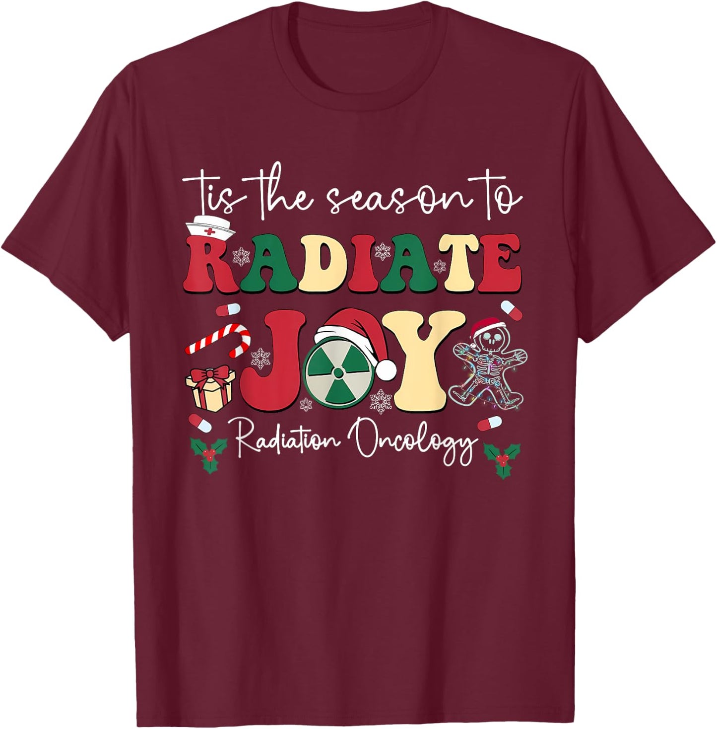 Tis The Season To Radiate Joy Radiation Oncology Christmas T-Shirt - T-Shirt | Maroon