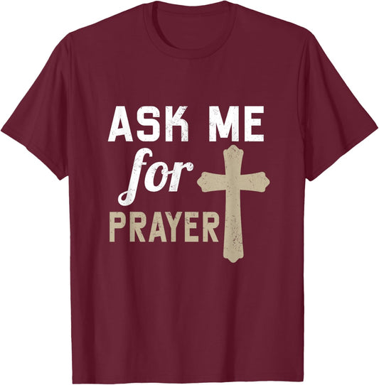 Ask Me for the Prayer Christian Religious T-Shirt - T-Shirt | Maroon