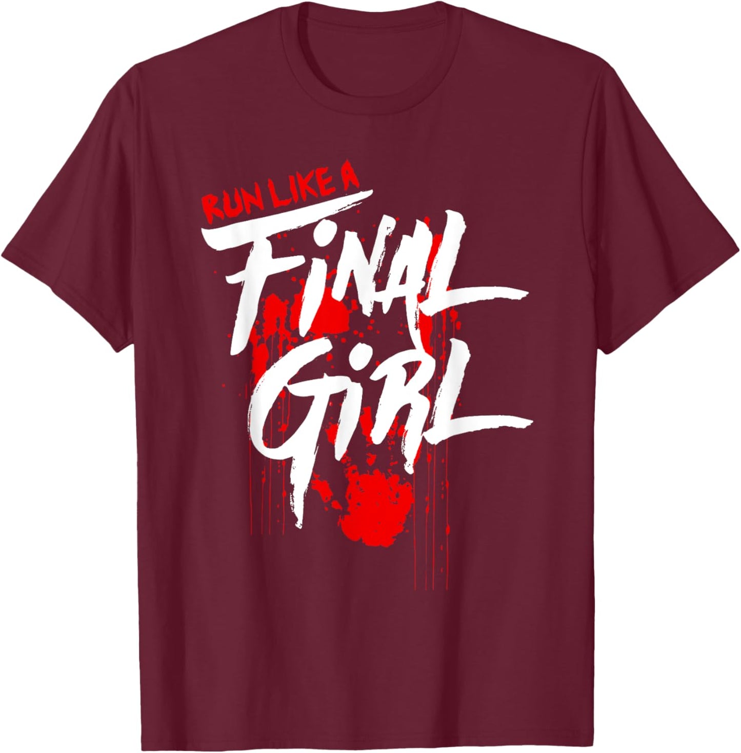 Run Like Girls Final Horror Movie Scary Blood Halloween T-Shirt - T-Shirt | Maroon