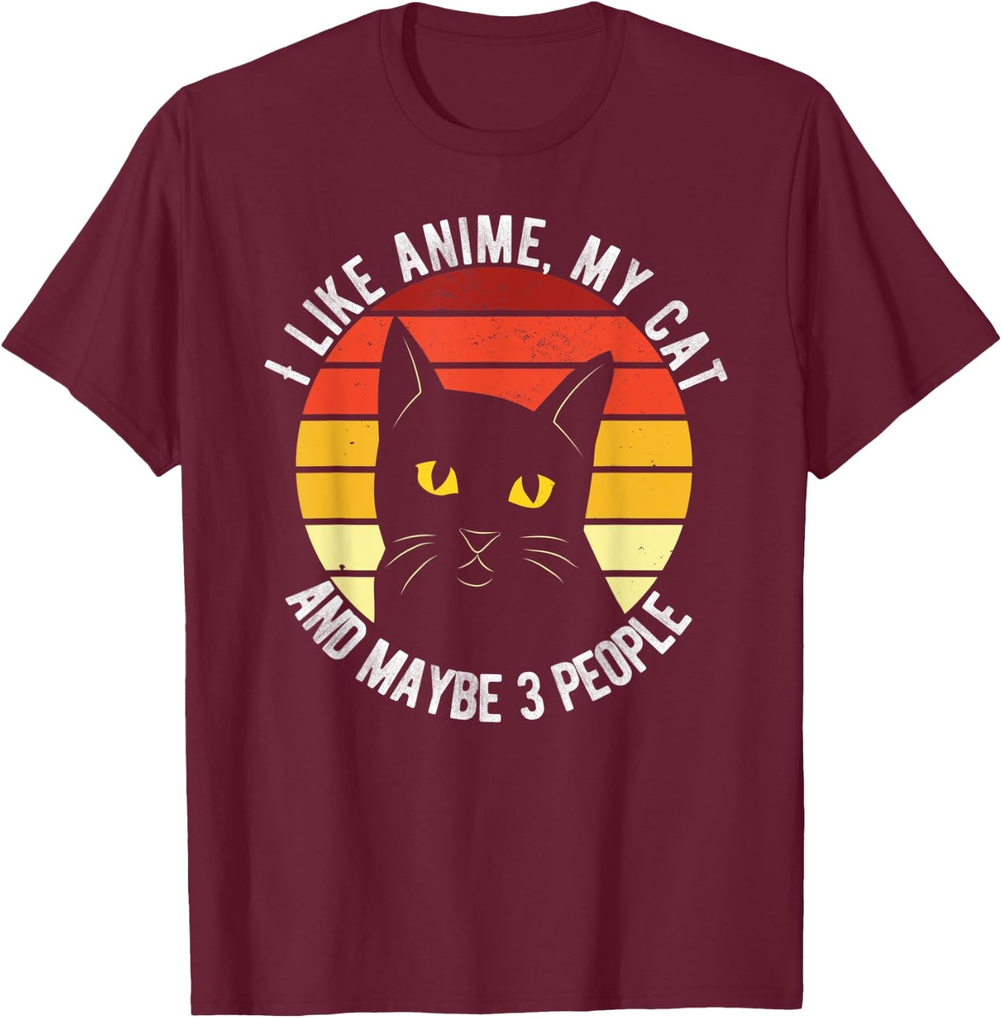 I Like Anime My Cat And Maybe 3 People Funny Men Women T-Shirt - T-Shirt | Maroon