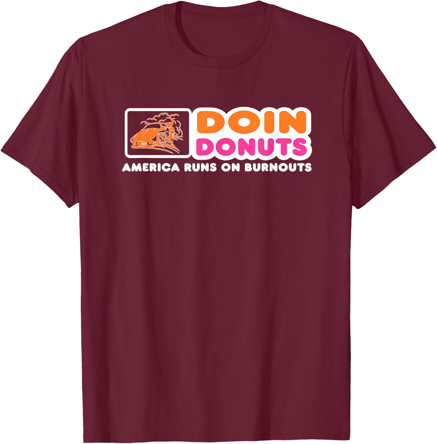 Doin Donuts - Funny Burnout Racing Car Enthusiast / Car Guy T-Shirt - T-Shirt | Maroon