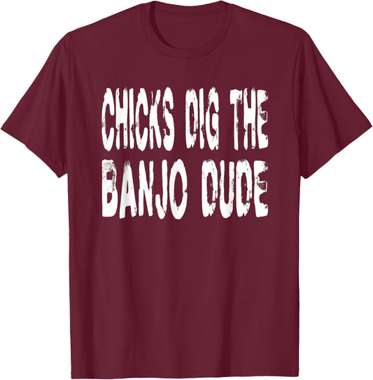 Chicks Dig The Banjo Dude - Music Bluegrass Jazz Banjoist T-Shirt - T-Shirt | Maroon