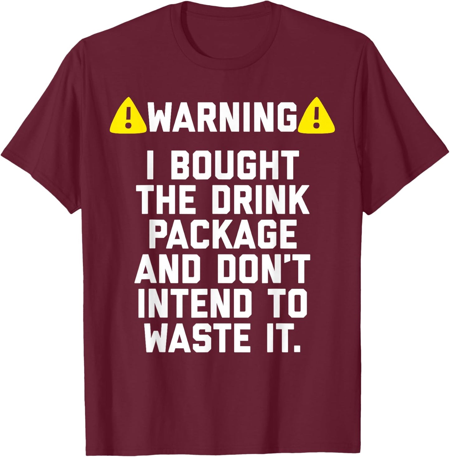 Warning I bought the drink package shirt for Cruise Trip T-Shirt - T-Shirt | Maroon