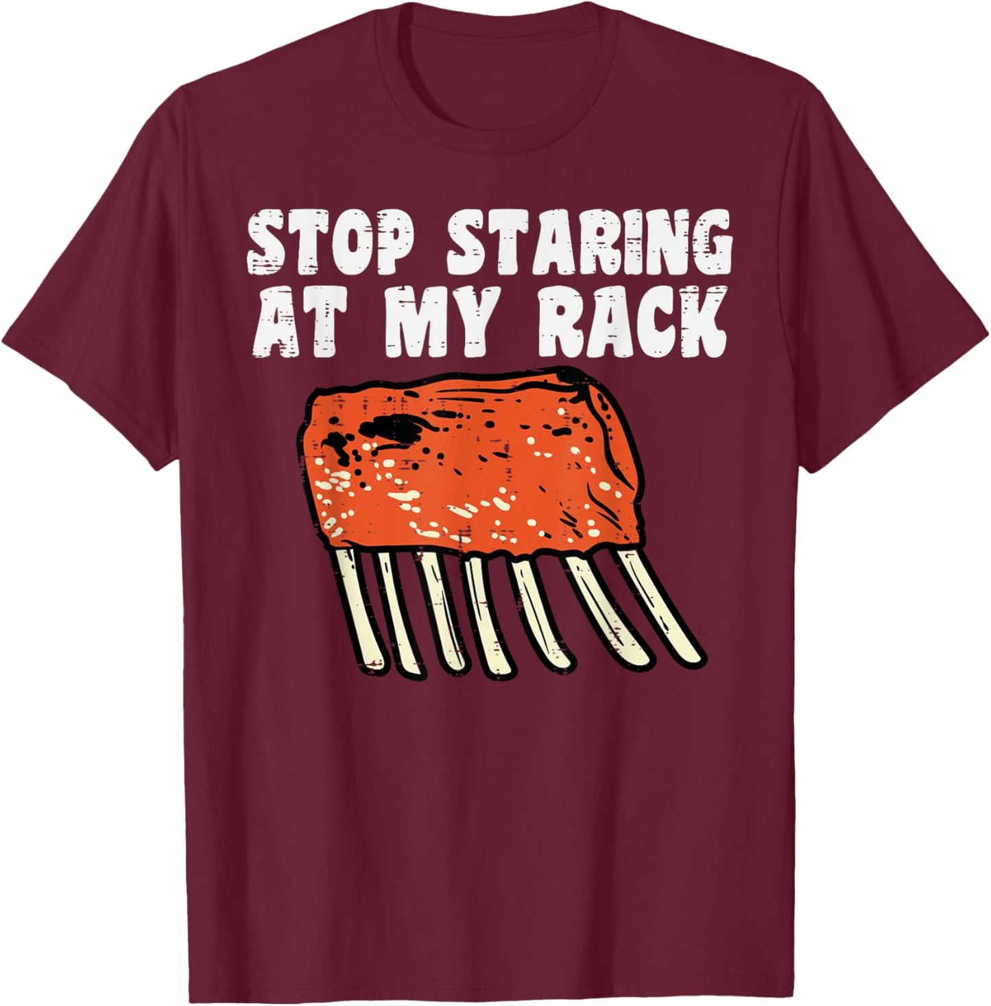 Stop Staring At My Rack Bbq Ribs Barbecue Grill Men Women T-Shirt - T-Shirt | Maroon