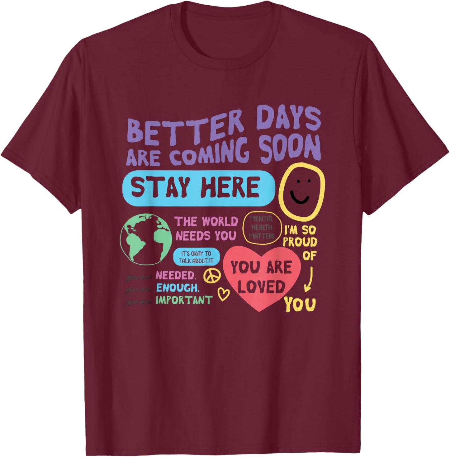 Happiness Project Better Days Are Coming Soon Stay Here T-Shirt - T-Shirt | Maroon