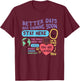 Happiness Project Better Days Are Coming Soon Stay Here T-Shirt - T-Shirt | Maroon