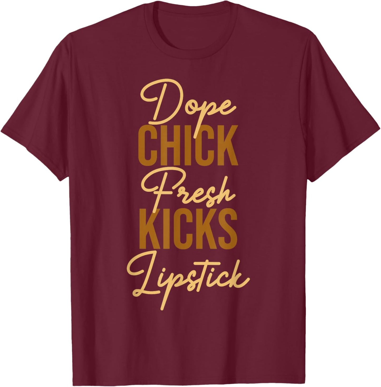Dope Chick Fresh Kicks Lipstick Funny Saying Women Apparel T-Shirt - T-Shirt | Maroon
