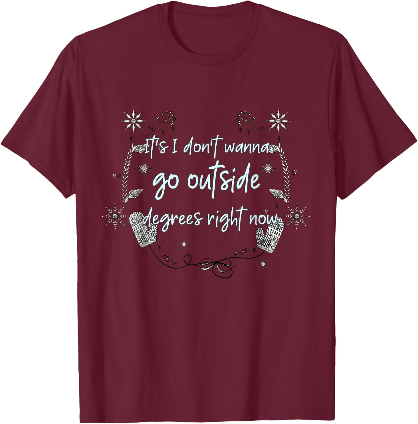 Funny I Hate Cold Weather Winter Snow Joke Meme Christmas T-Shirt - T-Shirt | Maroon