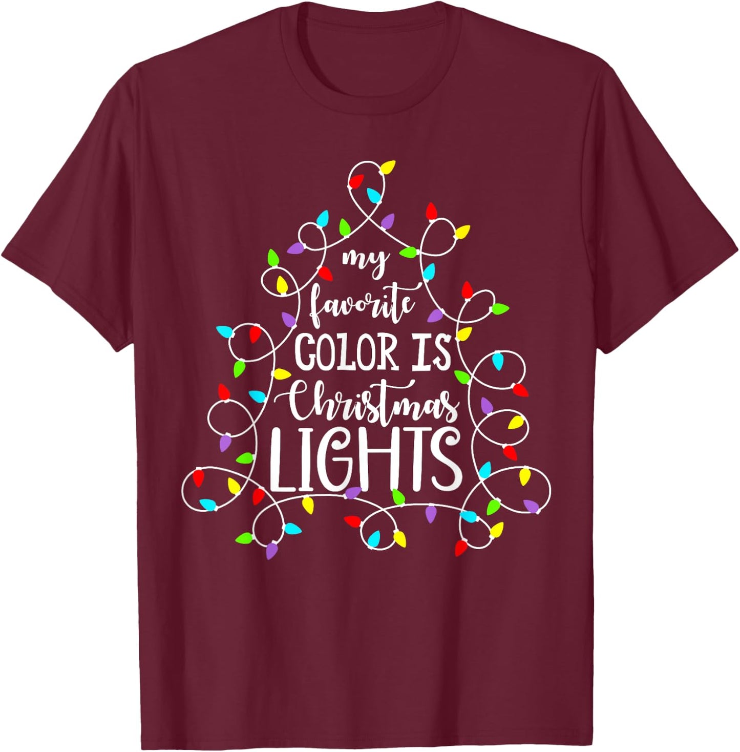 My Favorite Color Is Christmas Lights Funny Xmas Family T-Shirt - T-Shirt | Maroon