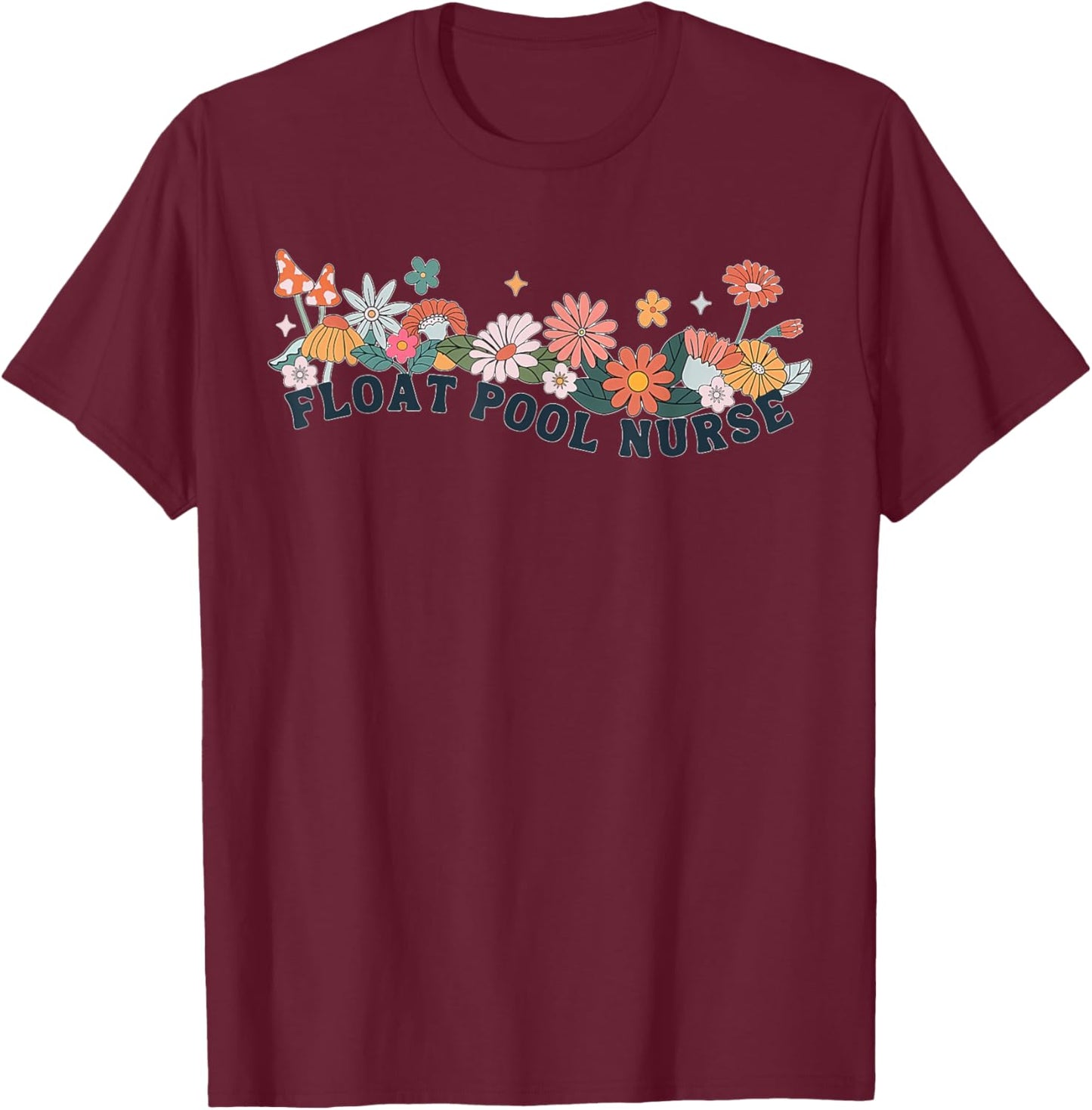 Float Pool Nurse Flower Nursing RN Graduation Women Man T-Shirt - T-Shirt | Maroon
