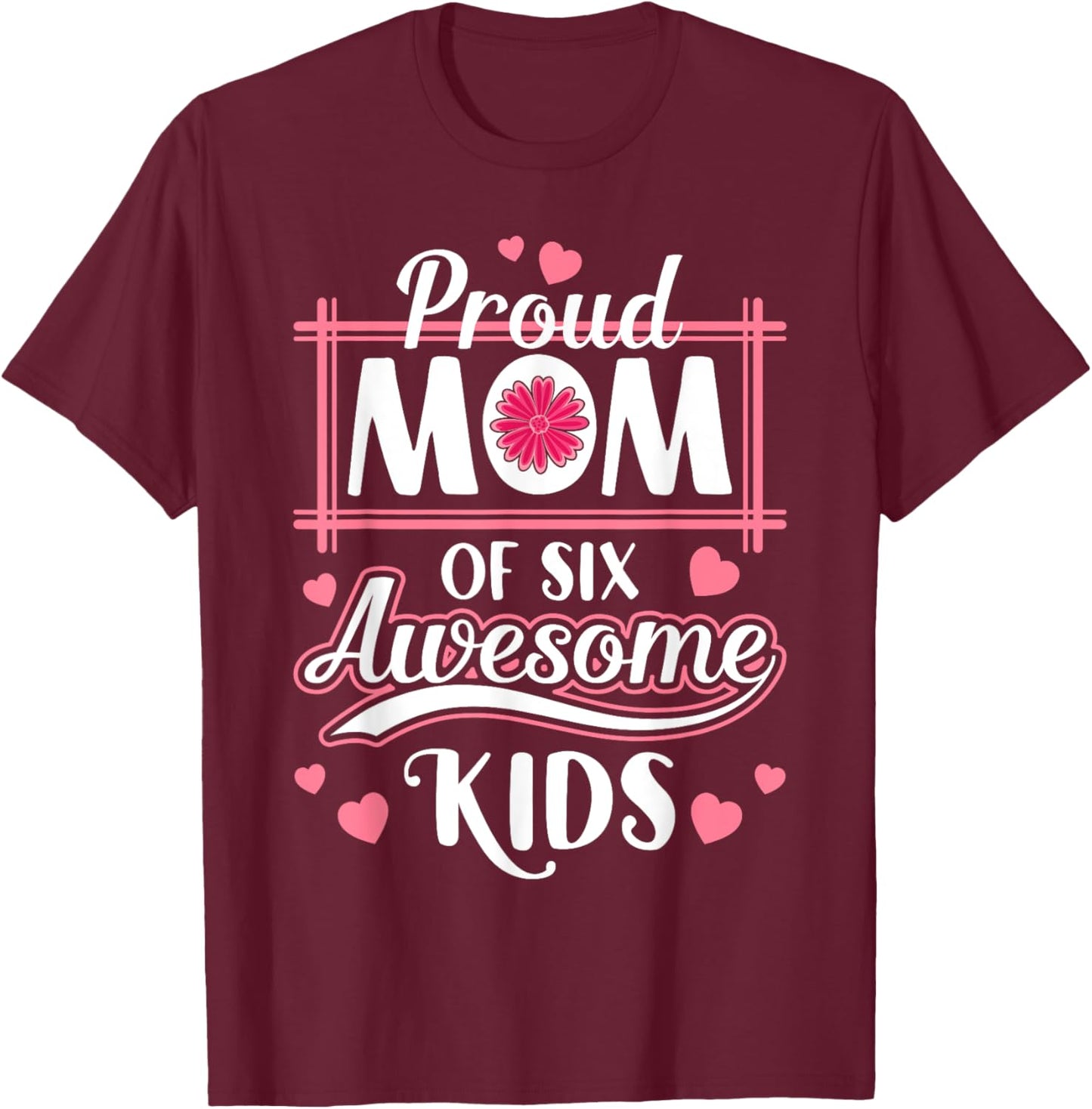 Mama Mother Proud Mom Of six Awesome Kids Mother's Day T-Shirt - T-Shirt | Maroon