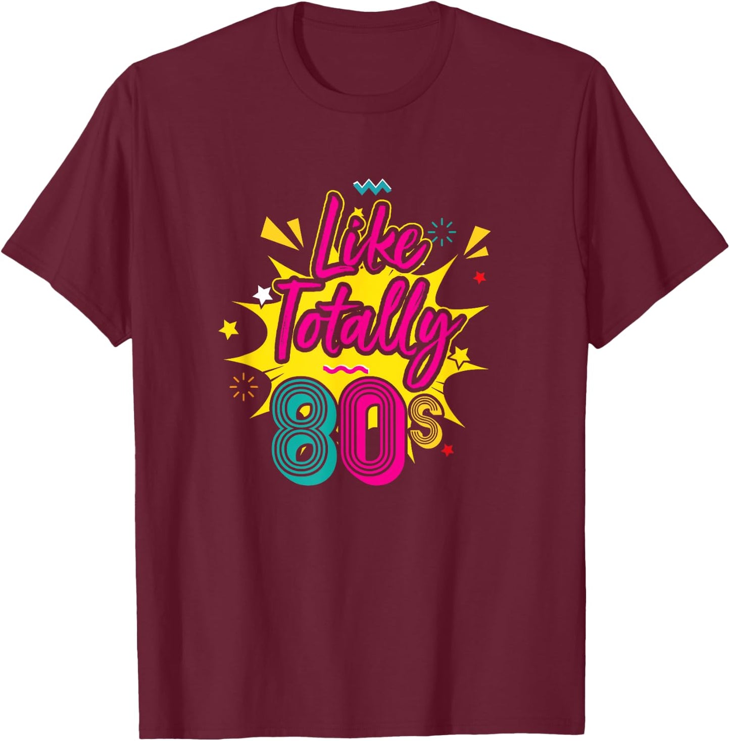 Like Totally 80s T-Shirt - T-Shirt | Maroon